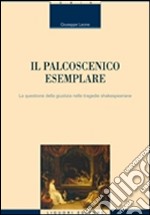 Il palcoscenico esemplare. La questione della giustizia nelle tragedie shakespeariane libro