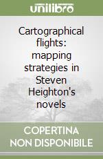 Cartographical flights: mapping strategies in Steven Heighton's novels