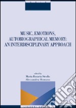 Music, emotions, autobiographical memory. An interdisciplinary approach libro