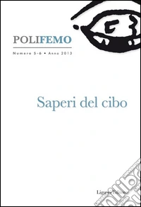 Polifemo. Nuova serie di «lingua e letteratura» (2013). Vol. 5-6: Saperi del cibo libro
