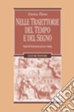 Nelle traiettorie del tempo e del segno. Studi di letteratura greca e latina libro