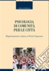 Psicologia di comunità per le città. Rigenerazione urbana a Porta Capuana libro