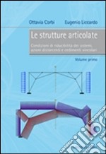 Le strutture articolate. Vol. 1: Condizioni di riducibilità dei sistemi, azioni distorcenti e cedimenti vincolari libro