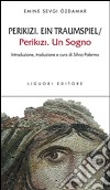 Perikizi. Ein traumspie-Perikizi. Un sogno. Testo italiano a fronte. Ediz. bilingue libro