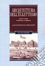 Architettura dell'eclettismo. Il gusto e la moda. Progettazione e committenza libro