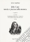 John Law: teoria e pratica della moneta. In appendice «Considerazioni sulla moneta e il commercio. Con un progetto per fornire moneta alla nazione (1705)» libro