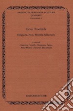 Ernst Troeltsch. Religione, etica, filosofia della storia libro