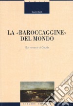 La «baroccaggine» del mondo. Sui romanzi di Gadda libro