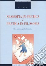 Filosofia in pratica e pratica in filosofia. Una autobiografia filosofica libro