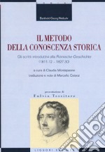 Il metodo della conoscenza storica. Gli scritti introduttivi alla «Römische Geschichte» (1811-12 - 1827-30) libro