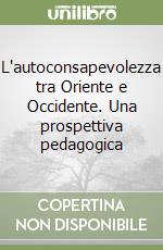 L'autoconsapevolezza tra Oriente e Occidente. Una prospettiva pedagogica