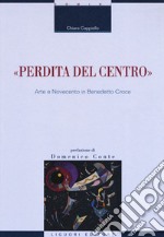 «Perdita del centro». Arte e Novecento in Benedetto Croce libro