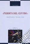 «Perdita del centro». Arte e Novecento in Benedetto Croce libro di Cappiello Chiara