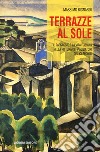 Terrazze al sole. Il paesaggio e la vita italiana nella pittura dei viaggiatori del XX secolo libro