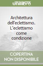 Architettura dell'eclettismo. L'eclettismo come condizione