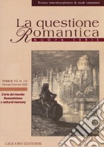 La questione romantica. Rivista interdisciplinare di studi romantici. Nuova serie (2020). Vol. 12: L' arte del ricordo: Romanticismo e cultural memory libro