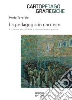 La pedagogia in carcere. Fra ansie securitarie e istanze emancipative libro