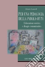 Per una pedagogia della parola-muta. Educazione estetica e disagio comunicativo libro