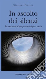 In ascolto dei silenzi. Per una nuova alleanza tra psicologia e scuola libro