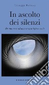 In ascolto dei silenzi. Per una nuova alleanza tra psicologia e scuola libro di Fonseca Giuseppe