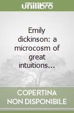 Emily dickinson: a microcosm of great intuitions...