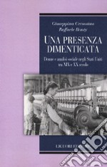 Una presenza dimenticata. Donne e analisi sociale negli Stati Uniti tra XIX e XX secolo libro