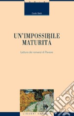 Un'impossibile maturità. Letture dei romanzi di Pavese libro