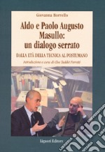 Aldo e Paolo Augusto Masullo: un dialogo serrato. Dall'età della tecnica al Postumano