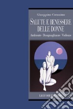 Salute e benessere delle donne. Ambiente disuguaglianze violenze libro