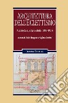 Architettura dell'eclettismo. Architettura, città e salute: 1860-1914 libro