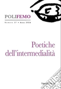 Poli-femo. Nuova serie di «lingua e letteratura» (2024). Vol. 27: Poetiche dell'intermedialità libro