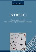 Intrecci. Figure, spazi e oggetti nella narrativa inglese Otto-Novecentesca libro