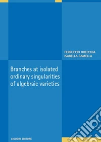 Branches at isolated ordinary singularities of algebraic varieties libro