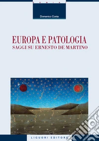 Europa e patologia. Saggi su Ernesto De Martino libro