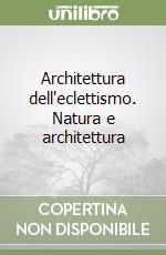 Architettura dell'eclettismo. Natura e architettura libro