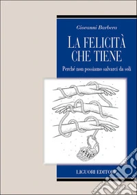 La felicità che tiene. Perché non possiamo salvarci da soli