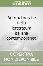 Autopatografie nella letteratura italiana contemporanea libro