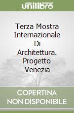 Terza Mostra Internazionale Di Architettura. Progetto Venezia libro