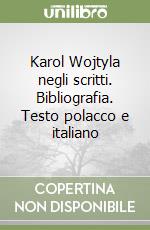 Karol Wojtyla negli scritti. Bibliografia. Testo polacco e italiano libro