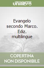 Evangelo secondo Marco. Ediz. multilingue