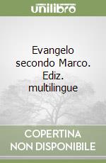 Evangelo secondo Marco. Ediz. multilingue libro