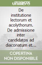 De institutione lectorum et acolythorum. De admissione inter candidatos ad diaconatum et presbyteriatum. De sacro celibatu amplectendo libro