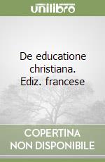 De educatione christiana. Ediz. francese libro