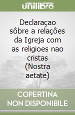 Declaraçao sôbre a relaçôes da Igreja com as religioes nao cristas (Nostra aetate) libro