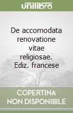 De accomodata renovatione vitae religiosae. Ediz. francese libro