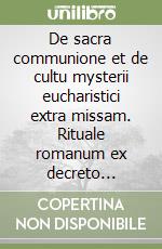 De sacra communione et de cultu mysterii eucharistici extra missam. Rituale romanum ex decreto Sacrosancti Oecumenici Concilii Vaticani II. Editio typica libro