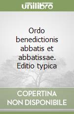 Ordo benedictionis abbatis et abbatissae. Editio typica libro