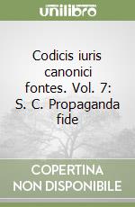 Codicis iuris canonici fontes. Vol. 7: S. C. Propaganda fide libro