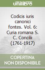 Codicis iuris canonici fontes. Vol. 6: Curia romana S. C. Concilii (1761-1917) libro