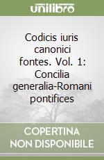 Codicis iuris canonici fontes. Vol. 1: Concilia generalia-Romani pontifices libro